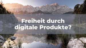 Freiheit durch digitale Produkte